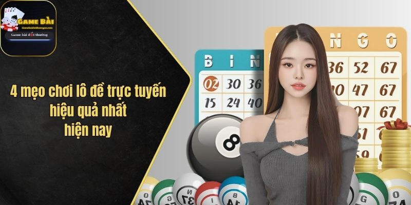 4 mẹo chơi lô đề trực tuyến hiệu quả nhất hiện nay