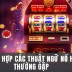 Nắm chắc các thuật ngữ trong nổ hũ để trở thành dân chuyên