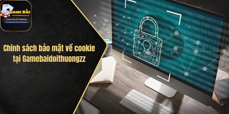 Chính sách bảo mật về cookie tại Gamebaidoithuong