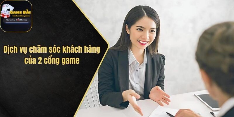 Dịch vụ chăm sóc khách hàng của 2 cổng game