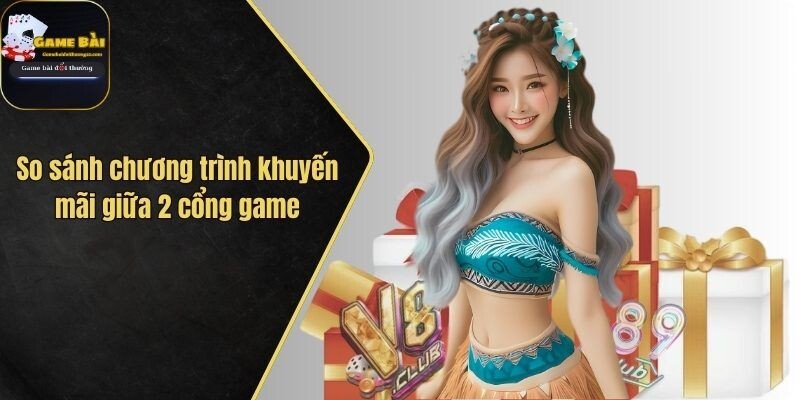 So sánh chương trình khuyến mãi giữa 2 cổng game