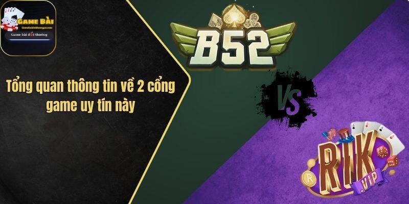 So Sánh Cổng Game Rikvip Và B52: Điểm Đến Nào Hấp Dẫn Nhất?