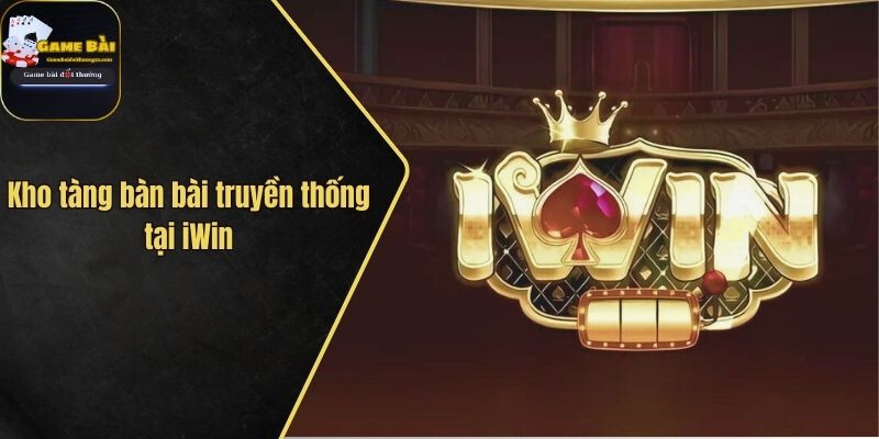 Kho tàng bàn bài truyền thống tại iwin